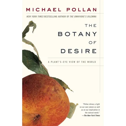 The Botany of Desire: A Plant's-Eye View of the World - Paperback