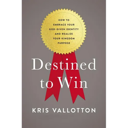 The Destined to Win: How to Embrace Your God-Given Identity and Realize Your Kingdom Purpose - Paperback