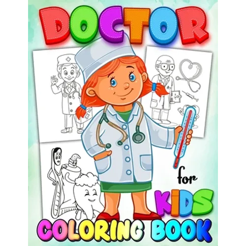 Doctor Coloring Book for Kids: Coloring Book for Kids Learn A Fun Kid Workbook Perfect Present for Children to Express Their Creativity and Develop Th - Paperback