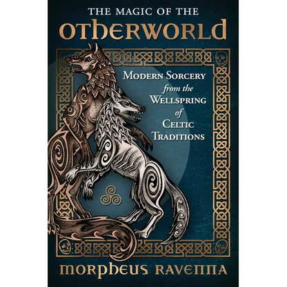 The Magic of the Otherworld: Modern Sorcery from the Wellspring of Celtic Traditions - Paperback
