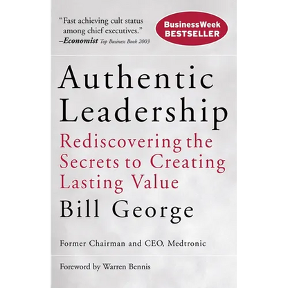 Authentic Leadership: Rediscovering the Secrets to Creating Lasting Value - Paperback