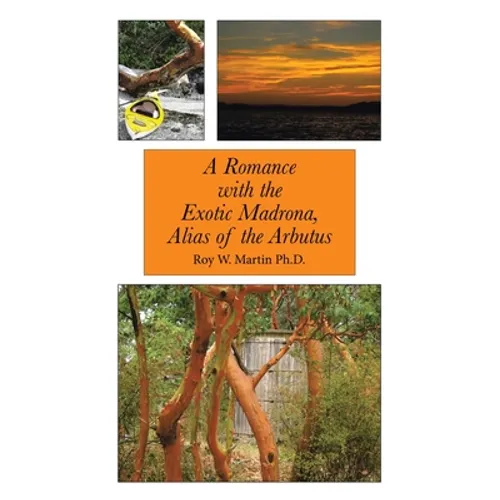 A Romance with the Exotic Madrona, Alias of the Arbutus - Paperback