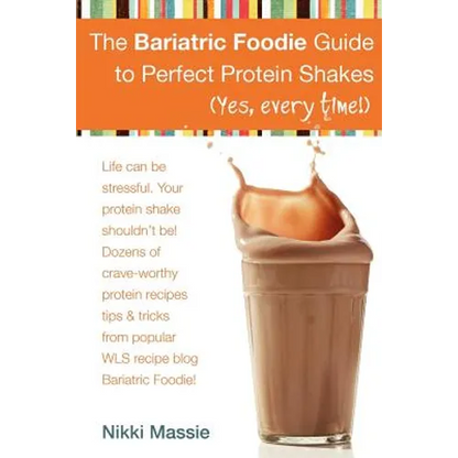 The Bariatric Foodie Guide to Perfect Protein Shakes - Paperback