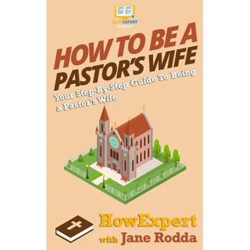 How To Be a Pastor's Wife: Your Step-By-Step Guide To Being a Pastor's Wife - Paperback
