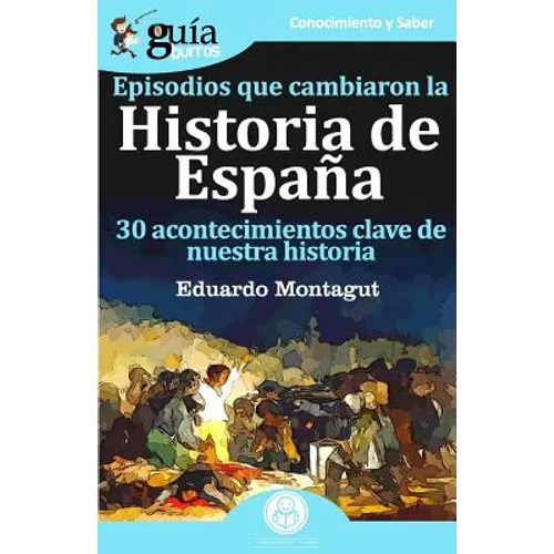 GuíaBurros Episodios que cambiaron la historia de España: 30 acotencimientos clave de nuestra historia - Paperback