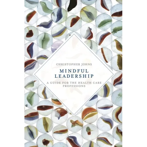 Mindful Leadership: A Guide for the Health Care Professions - Paperback
