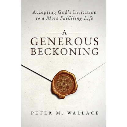 A Generous Beckoning: God's Gracious Invitations to Authentic Spiritual Life - Paperback