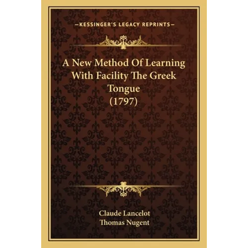 A New Method Of Learning With Facility The Greek Tongue (1797) - Paperback