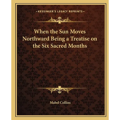 When the Sun Moves Northward Being a Treatise on the Six Sacred Months - Paperback