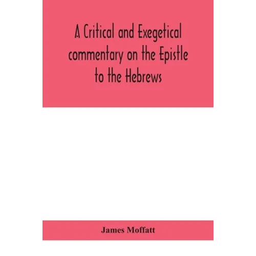 A Critical And Exegetical Commentary On The Epistle To The Hebrews - Paperback