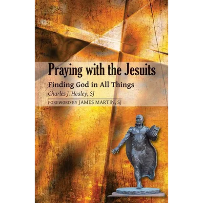Praying with the Jesuits: Finding God in All Things - Paperback