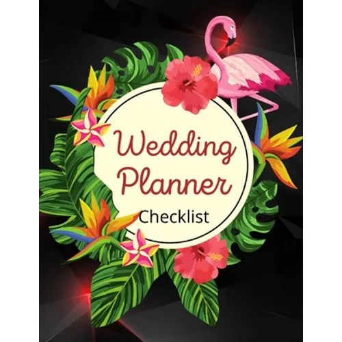 Wedding Planner Checklist: Wedding Planner Book - Wedding Planner for Bride with Planning Notes, Important Dates -The Complete Wedding Planner Bo - Paperback