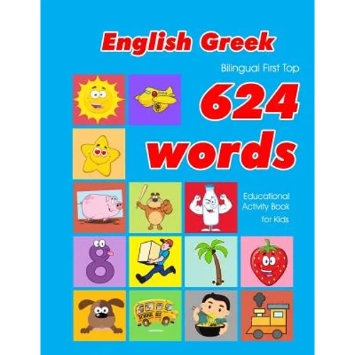English - Greek Bilingual First Top 624 Words Educational Activity Book for Kids: Easy vocabulary learning flashcards best for infants babies toddlers - Paperback