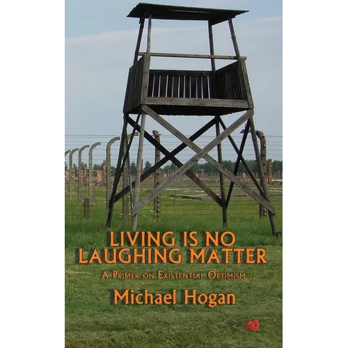 Living Is No Laughing Matter: A Primer On Existential Optimism - Paperback