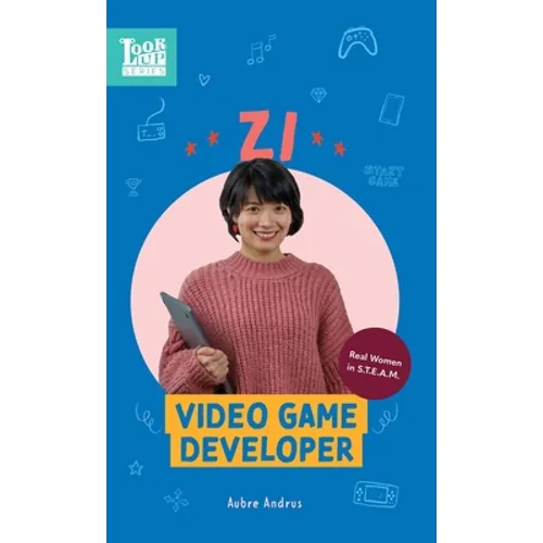 Zi, Video Game Developer: Real Women in STEAM - Hardcover
