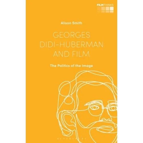 Georges Didi-Huberman and Film: The Politics of the Image - Paperback