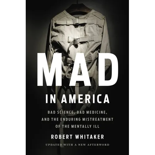 Mad in America: Bad Science, Bad Medicine, and the Enduring Mistreatment of the Mentally Ill - Paperback