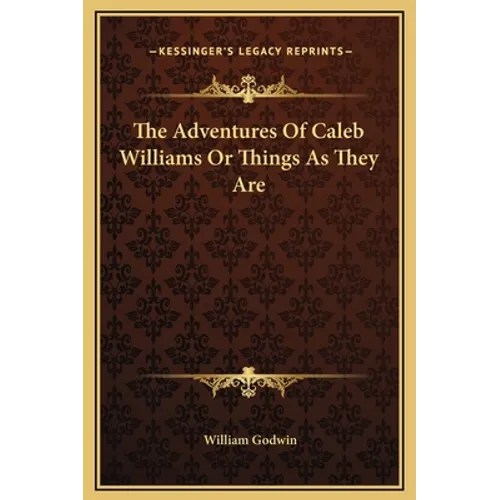 The Adventures Of Caleb Williams Or Things As They Are - Hardcover