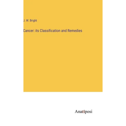 Cancer: its Classification and Remedies - Hardcover