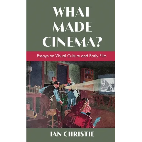 What Made Cinema? Essays on Visual Culture and Early Film - Paperback