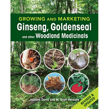Growing and Marketing Ginseng, Goldenseal and Other Woodland Medicinals: 2nd Edition - Paperback