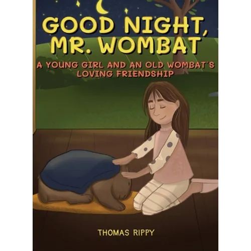 Goodnight, Mr. Wombat: A Young Girl And An Old Wombat's Loving Friendship - Hardcover