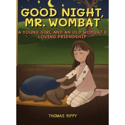 Goodnight, Mr. Wombat: A Young Girl And An Old Wombat's Loving Friendship - Hardcover