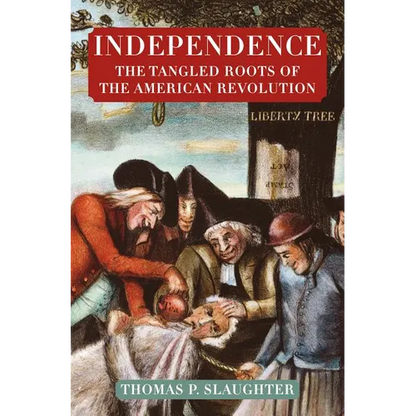 Independence: The Tangled Roots of the American Revolution - Paperback