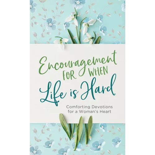 Encouragement for When Life Is Hard: Comforting Devotions for a Woman's Heart - Paperback