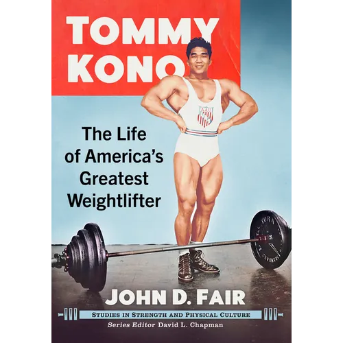 Tommy Kono: The Life of America's Greatest Weightlifter - Paperback