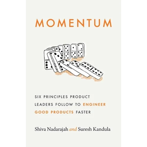 Momentum: Six Principles Product Leaders Follow to Engineer Good Products Faster - Paperback