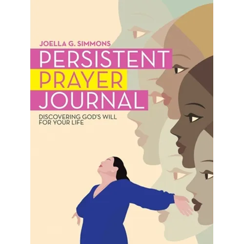 Persistent Prayer Journal: Discovering God's Will for Your Life - Paperback