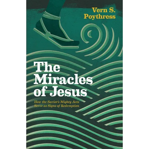 The Miracles of Jesus: How the Savior's Mighty Acts Serve as Signs of Redemption - Paperback