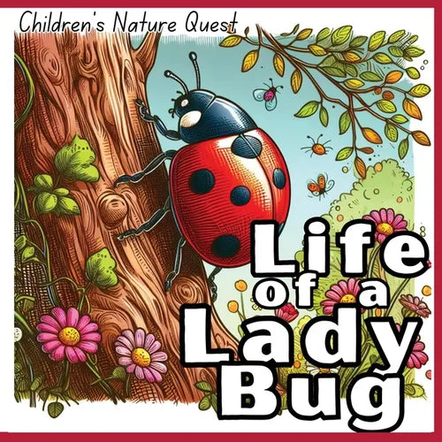 Life of a Lady Bug: The Survival of a Lady Bug illustrated in in children's picture books of Nature - Paperback