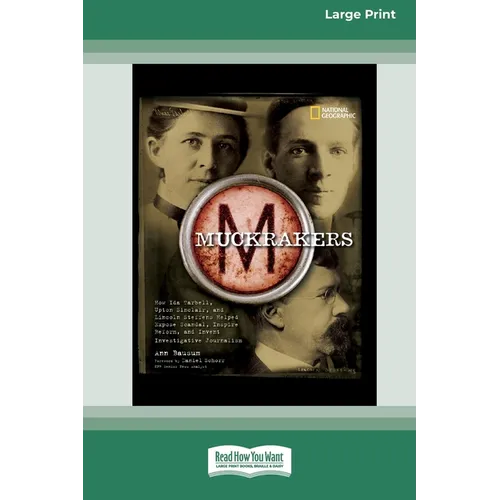 Muckrackers: How Ida Tarbell, Upton Sinclair, and Lincoln Steffens Helped Expose Scandal, Inspire Reform, and Invent Investigative Journalism (16pt La - Paperback