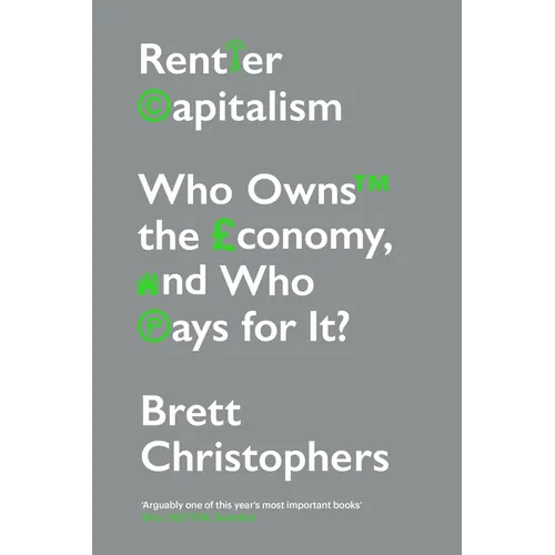 Rentier Capitalism: Who Owns the Economy, and Who Pays for It? - Paperback