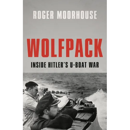 Wolfpack: Inside Hitler's U-Boat War - Hardcover