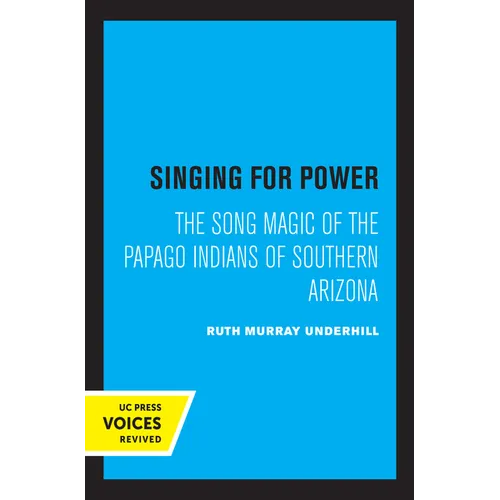 Singing for Power: The Song Magic of the Papago Indians of Southern Arizona - Paperback