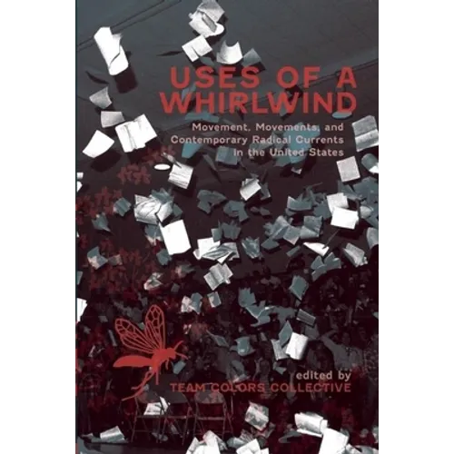 Uses of a Whirlwind: Movement, Movements, and Contemporary Radical Currents in the United States - Paperback