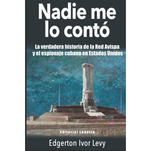 Nadie me lo Contó: La Verdadera Historia de la Red Avispa y el Espionaje Cubano en Estados Unidos - Paperback