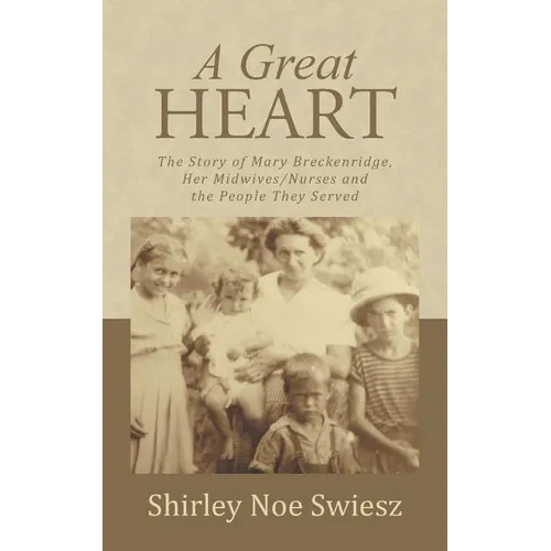 A Great Heart: The Story of Mary Breckenridge, Her Midwives/Nurses and the People They Served - Paperback