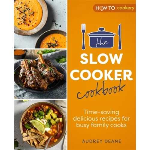 The Slow Cooker Cookbook: Time-Saving Delicious Recipes for Busy Family Cooks - Paperback