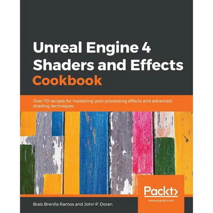 Unreal Engine 4 Shaders and Effects Cookbook: Over 70 recipes for mastering post-processing effects and advanced shading techniques - Paperback