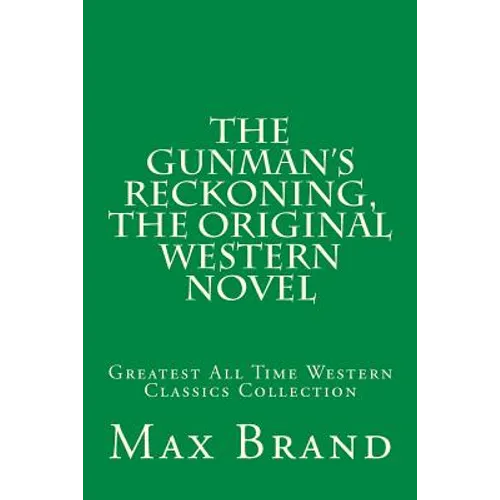 The Gunman's Reckoning, The Original Western Novel: Greatest All Time Western Classics Collection - Paperback