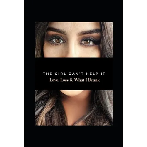 The Girl Can't Help It: Love, Loss, & What I Drank - Paperback