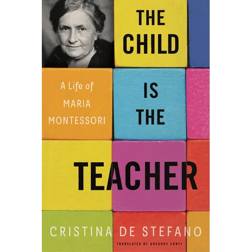 The Child Is the Teacher: A Life of Maria Montessori - Paperback