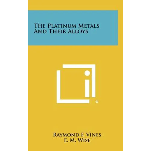 The Platinum Metals And Their Alloys - Hardcover
