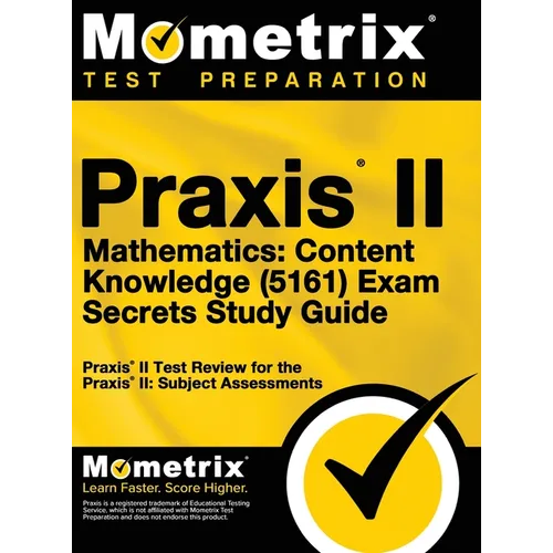 Praxis II Mathematics: Content Knowledge (5161) Exam Secrets: Praxis II Test Review for the Praxis II: Subject Assessments - Hardcover