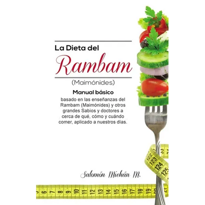 La dieta del Rambam (Maimónides): Manual básico basado en las enseñanzas de Maimónidesy otros Sabios y doctores acerca de qué, cómo y cuándo comer, ap - Paperback
