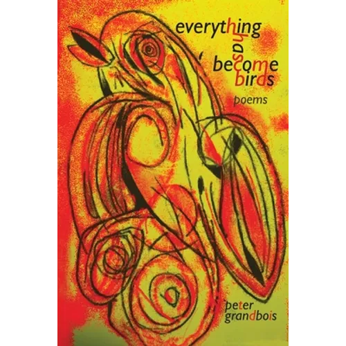 everything has become birds: poems - Paperback